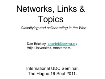 Networks, Links &amp;  Topics  Classifying and collaborating in the Web  Dan Brickley,