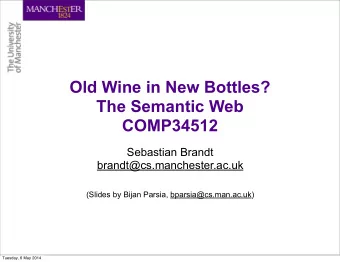 Old Wine in New Bottles?  The Semantic Web  COMP34512  Sebastian Brandt  brandt@cs.manchester.ac.uk