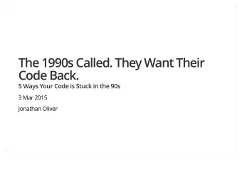 The 1990s Called. They Want Their  Code Back.  5 Ways Your Code is Stuck in the 90s  3 Mar 2015
