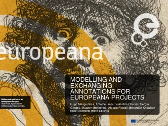 MODELLING AND  EXCHANGING  ANNOTATIONS FOR  EUROPEANA PROJECTS  Hugo Manguinhas, Antoine Isaac,