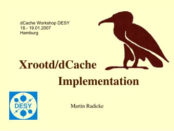 Xrootd/dCache  Implementation  Martin Radicke  File transfer methods in 1.7.0  wide-area transfer
