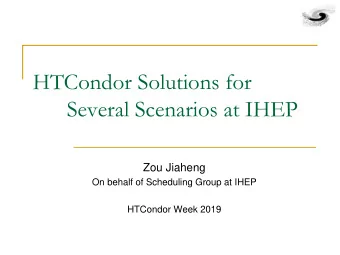 Several Scenarios at IHEP  Zou Jiaheng  On behalf of Scheduling Group at IHEP  HTCondor Week 2019