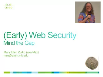 Mary Ellen Zurko (aka Mez)  mez@alum.mit.edu  1  2  Security the way Tim intended  Server