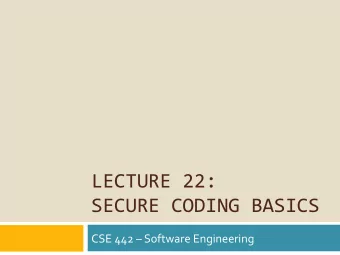 LECTURE 22:  SECURE CODING BASICS  CSE 442  Software Engineering  Lessons Already Learned