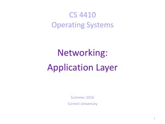 Networking:  Application Layer  Summer 2016  Cornell University  1  Today  Two application-layer
