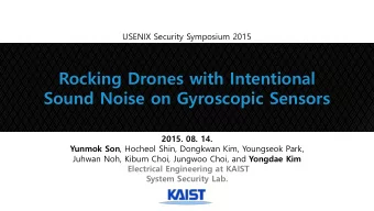 Sound Noise on Gyroscopic Sensors  2015. 08. 14. Yunmok Son , Hocheol Shin, Dongkwan Kim, Youngseok