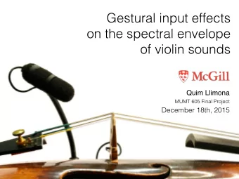 Gestural input effects  on the spectral envelope   of violin sounds  Quim Llimona  MUMT 605