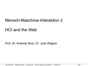 Mensch-Maschine-Interaktion 2  HCI and the Web  Prof. Dr. Andreas Butz, Dr. Julie Wagner  1 LMU