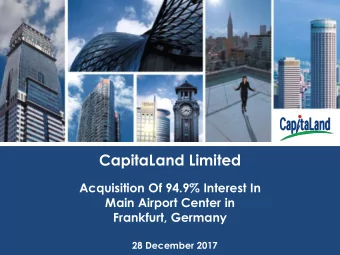 CapitaLand Limited  Acquisition Of 94.9% Interest In  Main Airport Center in  Frankfurt, Germany