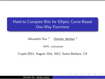 Hard-to-Compute Bits for Elliptic Curve-Based  One-Way Functions Alexandre Duc 1 Dimitar Jetchev 1