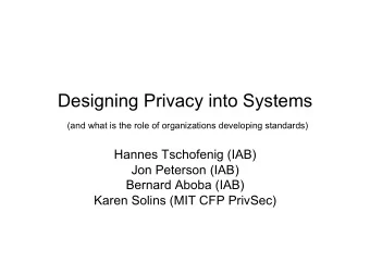 Designing Privacy into Systems  (and what is the role of organizations developing standards)