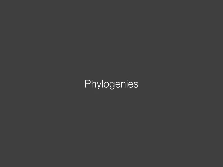 phylogenies phylogenies describe history phylogenies