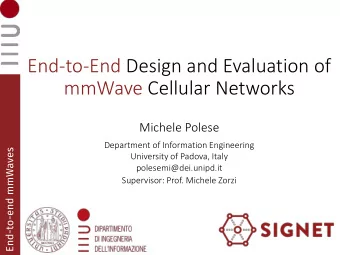 End-to-End Design and Evaluation of  mmWave Cellular Networks  Michele Polese  Department of