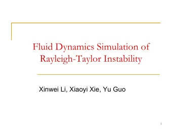 Fluid Dynamics Simulation of  Rayleigh-Taylor Instability  Xinwei Li, Xiaoyi Xie, Yu Guo  1