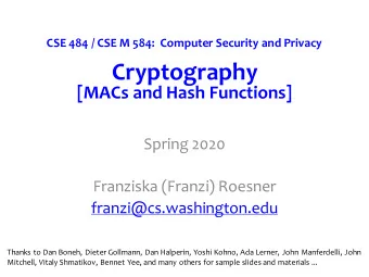 Cryptography  [MACs and Hash Functions]  Spring 2020  Franziska (Franzi) Roesner