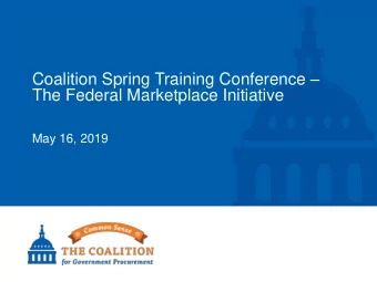 Coalition Spring Training Conference   The Federal Marketplace Initiative  May 16, 2019