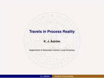 Travels in Process Reality  K. J. strm  Department of Automatic Control, Lund University  K. J.