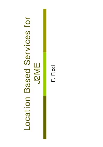 Location Based Services for  J2ME  F. Ricci  Content  Location-based services  What is a