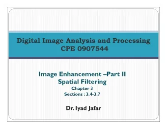 Digital Image Analysis and Processing  CPE 0907544  Image Enhancement Part II  Spatial Filtering