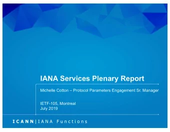 IANA Services Plenary Report  Michelle Cotton  Protocol Parameters Engagement Sr. Manager