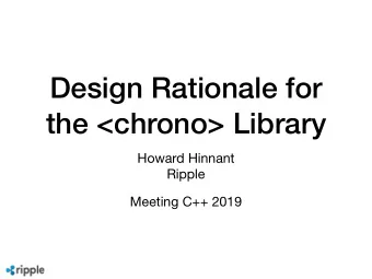 Design Rationale for  the &lt;chrono&gt; Library Howard Hinnant  Ripple  Meeting C++ 2019