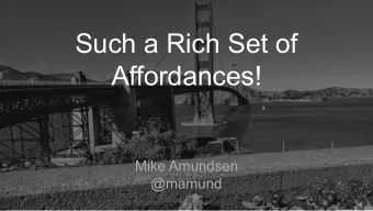 Such a Rich Set of  Affordances!  Mike Amundsen  @mamund  http://g.mamund.com/great-apis  &quot;I