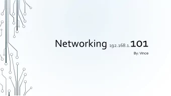 Networking 192.168.1. 101 By: Vince  Disclaimer  I am NOT a Networking expert  you might ask