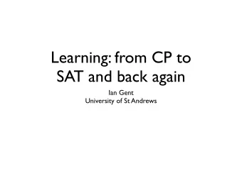 Learning: from CP to  SAT and back again  Ian Gent  University of St Andrews  Topics in this Series
