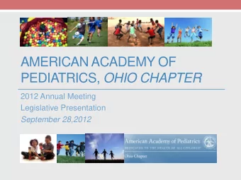AMERICAN ACADEMY OF PEDIATRICS, OHIO CHAPTER  2012 Annual Meeting  Legislative Presentation