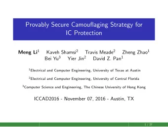 Provably Secure Camouflaging Strategy for  IC Protection Meng Li 1 Kaveh Shamsi 2 Travis Meade 2