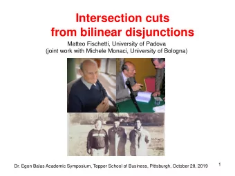 Intersection cuts  from bilinear disjunctions  Matteo Fischetti, University of Padova  (joint work