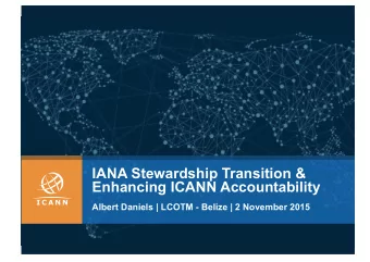 IANA Stewardship Transition &amp;  Enhancing ICANN Accountability  Albert Daniels | LCOTM - Belize