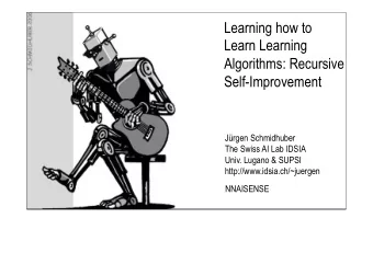Learning how to  Learn Learning  Algorithms: Recursive  Self-Improvement  Jrgen Schmidhuber  The