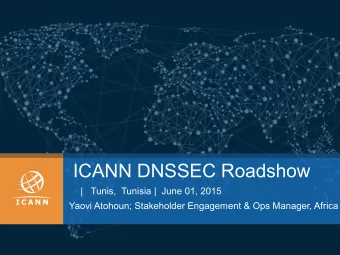 ICANN DNSSEC Roadshow  |   Tunis,  Tunisia |  June 01, 2015  Yaovi Atohoun; Stakeholder Engagement