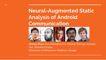 Neural-Augmented Static  Analysis of Android  Communication Jinman Zhao , Aws Albarghouthi, Vaibhav