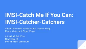 IMSI-Catch Me If You Can:  IMSI-Catcher-Catchers  Adrian Dabrowski, Nicola Pianta, Thomas Klepp