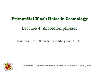 Primordial Black Holes in Cosmology  Lecture 4: Accretion physics  Massimo Ricotti (University of