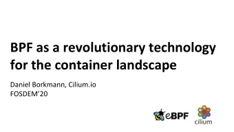 BPF as a revolutionary technology  for the container landscape  Daniel Borkmann, Cilium.io
