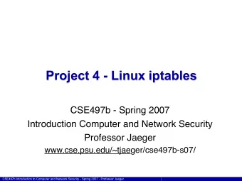 Project 4 - Linux iptables  CSE497b - Spring 2007  Introduction Computer and Network Security