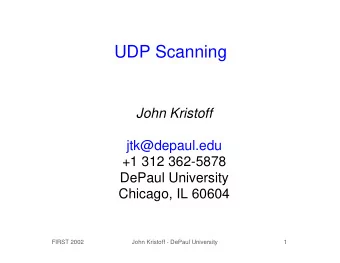 UDP Scanning  John Kristoff  jtk@depaul.edu  +1 312 362-5878  DePaul University  Chicago, IL 60604