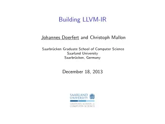 Building LLVM-IR  Johannes Doerfert and Christoph Mallon  Saarbr  ucken Graduate School of