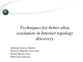 Techniques for better alias  resolution in Internet topology  discovery  Santiago Garcia Jimenez