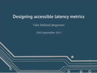 Designing accessible latency metrics  Toke Hiland-Jrgensen  25th September 2013  1 / 6