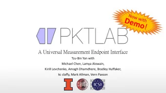 PacketLab:  A Universal Measurement Endpoint Interface  Tzu-Bin Yan with  Michael Chen, Lamya