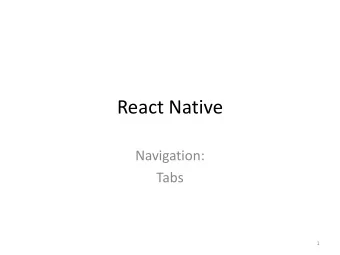 React Native  Navigation:  Tabs  1  Tab Navigation  the most common style of navigation in