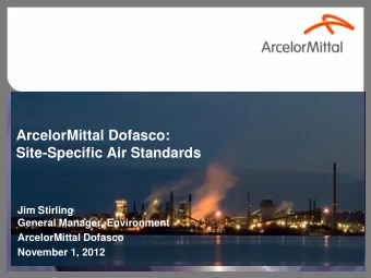 ArcelorMittal Dofasco:  Site-Specific Air Standards  Jim Stirling  General Manager, Environment