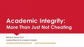 Academic Integrity:  More Than Just Not Cheating  Brenda R. Quaye, Ph.D.  Assistant Director for