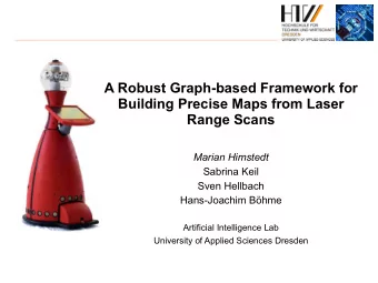 A Robust Graph-based Framework for  Building Precise Maps from Laser  Range Scans  Marian Himstedt