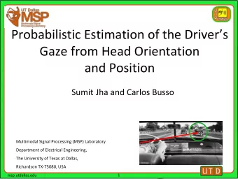 Probabilistic Estimation of the Drivers  Gaze from Head Orientation  and Position  Sumit Jha and