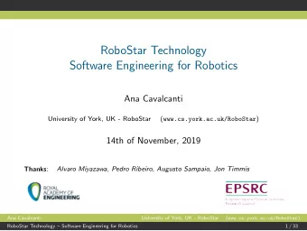 RoboStar Technology  Software Engineering for Robotics  Ana Cavalcanti  University of York, UK -